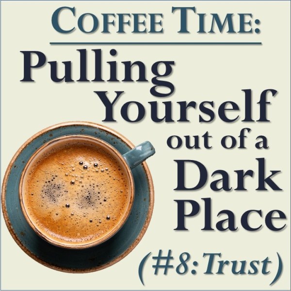 #8: Trust! Part of ‘Pulling Yourself Out of a Dark Place’&nbsp;series