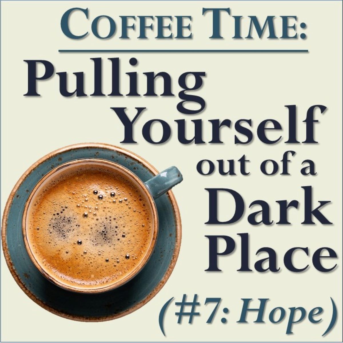 #7: Hope! Part of ‘Pulling Yourself Out of a Dark Place’&nbsp;series